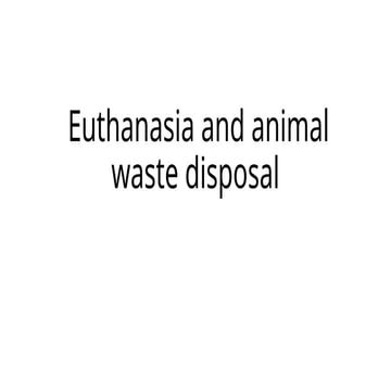Euthanasia, animal waste disposal and anesthesia.pptx