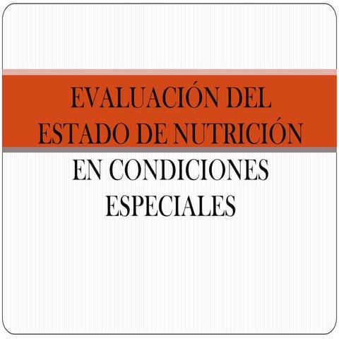 Evaluación del estado de nutrición en condiciones especiales