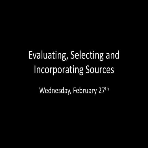 Evaluating, Selecting and Incorporating Sources in your Research