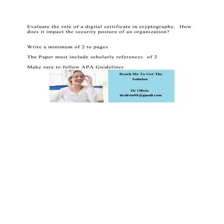 Evaluate the role of a digital certificate in cryptography.  How doe.docx