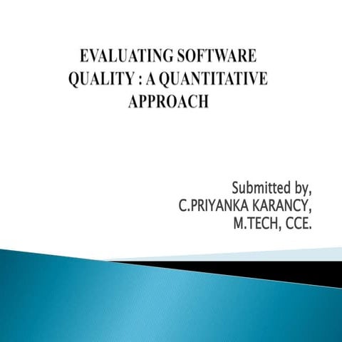 EVALUATING SOFTWAREQUALITY : A QUANTITATIVEAPPROACH