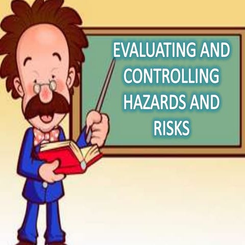 Evaluating and controlling hazards and risks