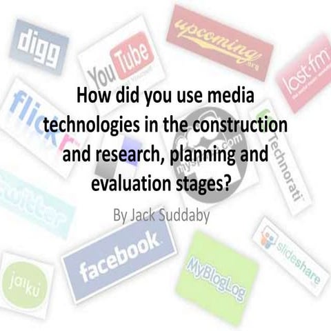 How did you use media technologies in the construction and research, planning and evaluation stages?  