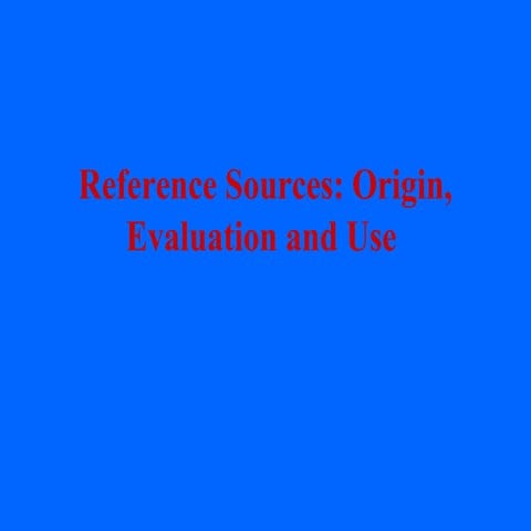 Reference Sources: Origin, Evaluation and Use