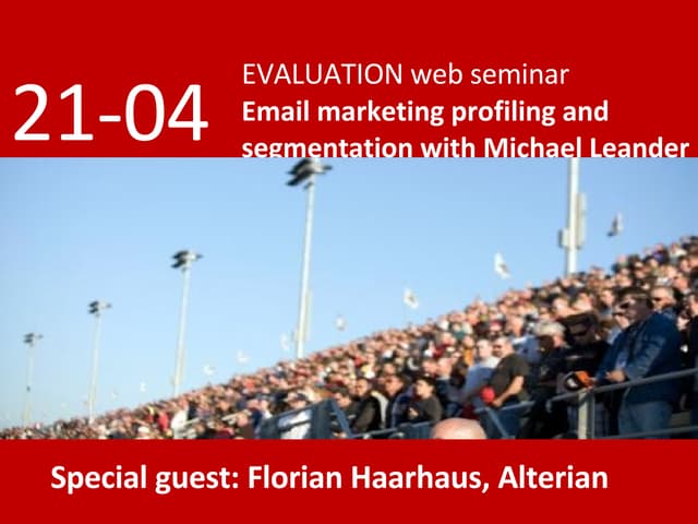 Evaluation Email Marketing Profiling 21 April with Michael Leander and Alterian