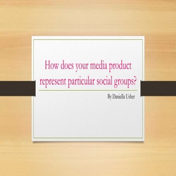 How does your media product represent particular social groups?