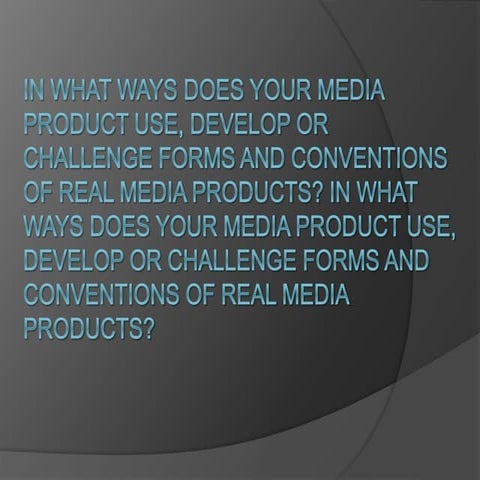  In what ways does your media product use, develop or challenge forms and con...
