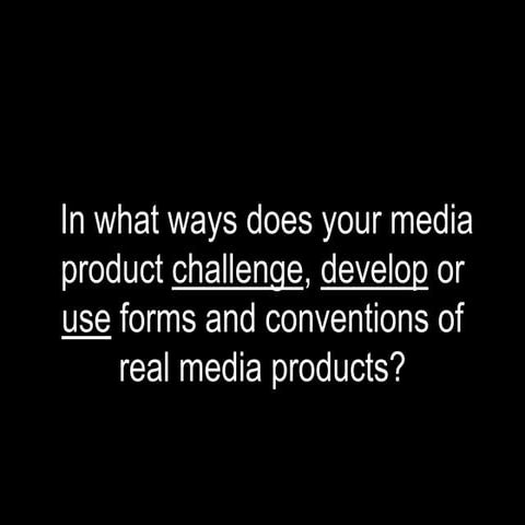 In what ways does your media product challenge, develop or use forms and conv...