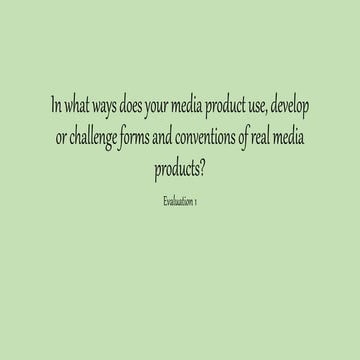 Evaluation 1 - In what ways does your media product use, develop or challeng...