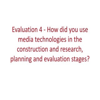 Evaluation 4   how did you use media