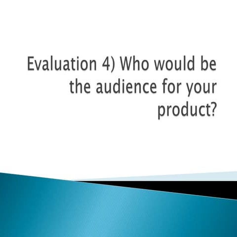 Evaluation 4) who would be the audience