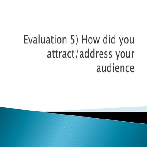 Evaluation 5) how did you attract