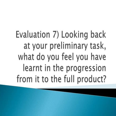 Evaluation 7) looking back at your preliminary