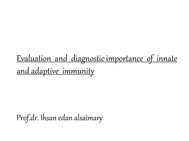 Evaluation and importance of innate &amp; adaptive immunity Dr. ihsan edan ab...