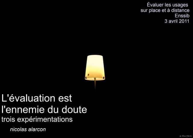 L'évaluation est l'ennemie du doute : trois expérimentations