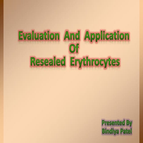 Evaluation n application of resealed erythrocytes