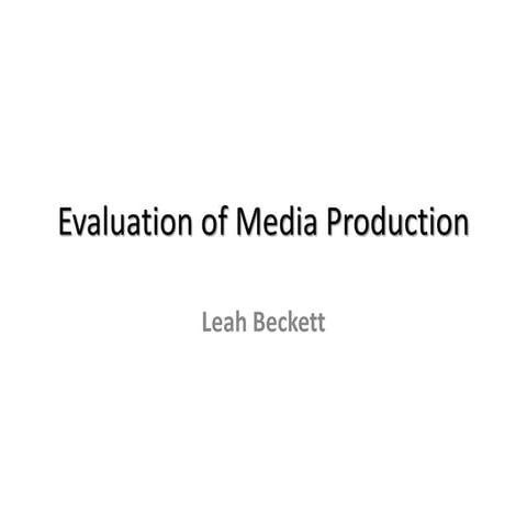 Evaluation of media production Leah