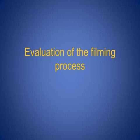 Evaluation of the filming process
