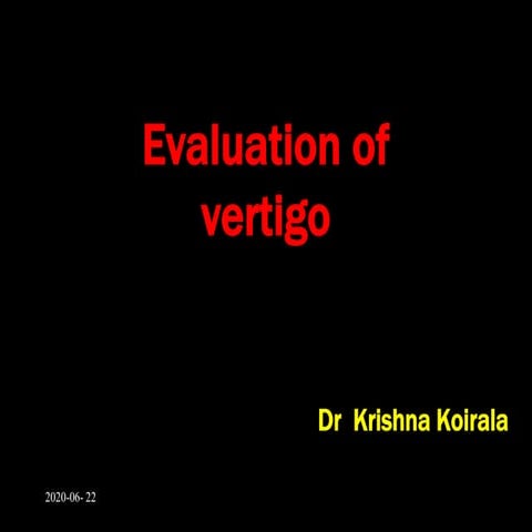 Evaluation of vertigo by Dr. Krishna  Koirala 