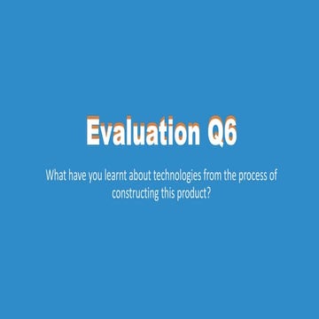 Evaluation Q6