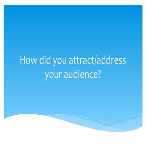 How did you attract/address your audience?