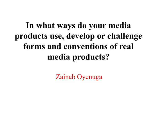 Evaluation question 1- In what ways do your media products use, develop or ch...