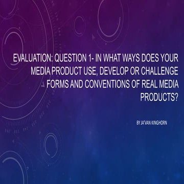 Evaluation: Question 1- IN WHAT WAYS DOES YOUR MEDIA PRODUCT USE, DEVELOP OR ...