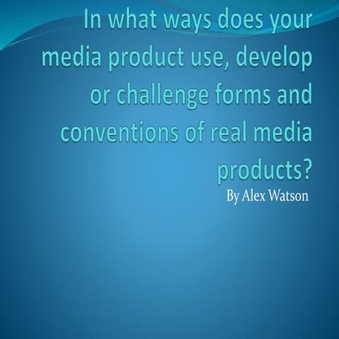 In what ways does your media product use, develop or challenge forms and conv...