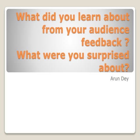 What did you learn about from your audience feedback ?