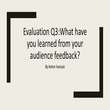 Evaluation question 3What have you learned from your audience feedback?