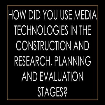 HOW DID YOU USE MEDIA TECHNOLOGIES IN THE CONSTRUCTION AND RESEARCH, PLANNING...