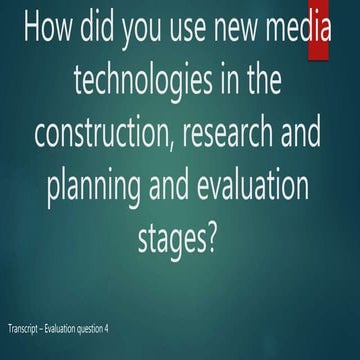 Evaluation Question 4 - Transcript