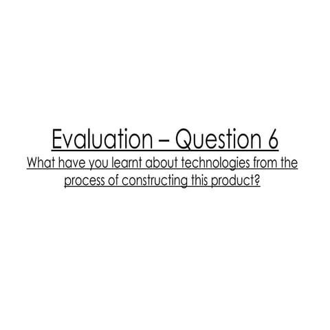 Evaluation – question 6