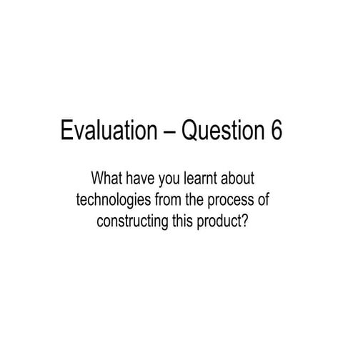 Evaluation – Question 6