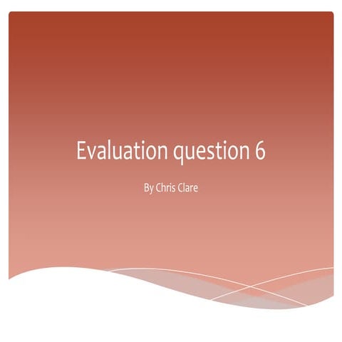 Evaluation Question 6 | PPTX