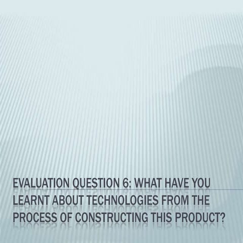 Evaluation question 6