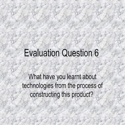  What have you learnt about technologies from the process of constructing thi...