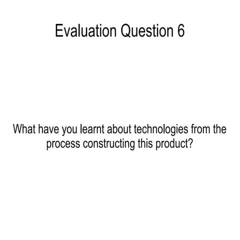 Evaluation question 6