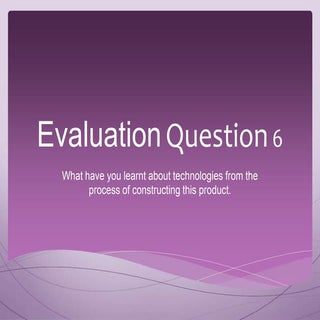 Evaluation question 6