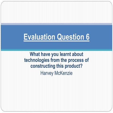Evaluation Question 6 | PPTX