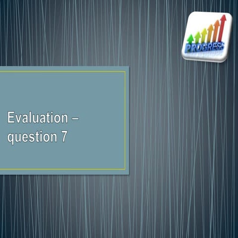 Evaluation – question 7