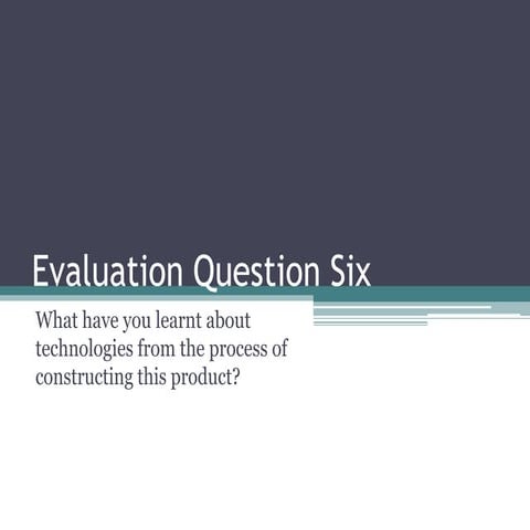 Evaluation question six