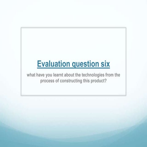 Evaluation question six