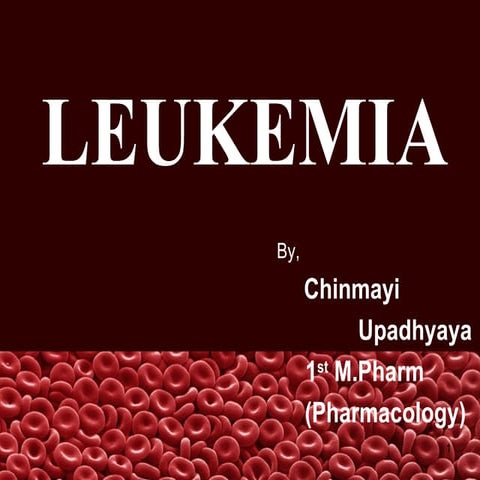 Presentation on Leukemia by Ms. Chinmayi Upadhyaya