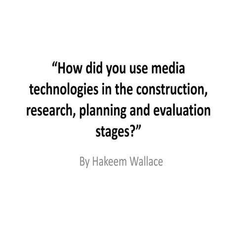 “How did you use media technologies in the construction, research, planning a...