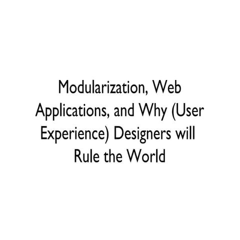 Evan Williams: Modularization, Web Applications, and Why (User Experience) De...