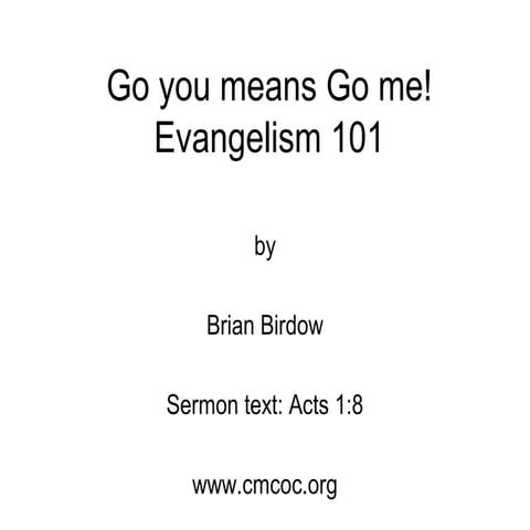 Evangelism 101--Go you means Go me!