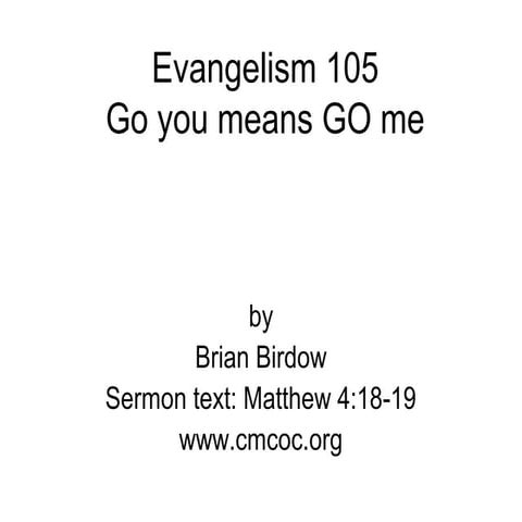 Evangelism 105 (go you means go me)