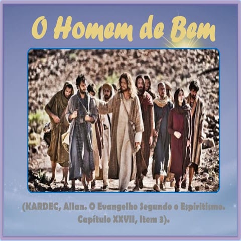 Evangeliza - O Homem de Bem - O Evangelho Segundo o Espiritismo | PPTX