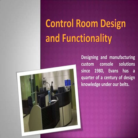 Control Room Design and Functionality | Evans Consoles PPT